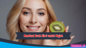 Manfaat Buah Kiwi untuk Wajah