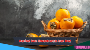 Manfaat Buah Kesemek untuk Asam Urat