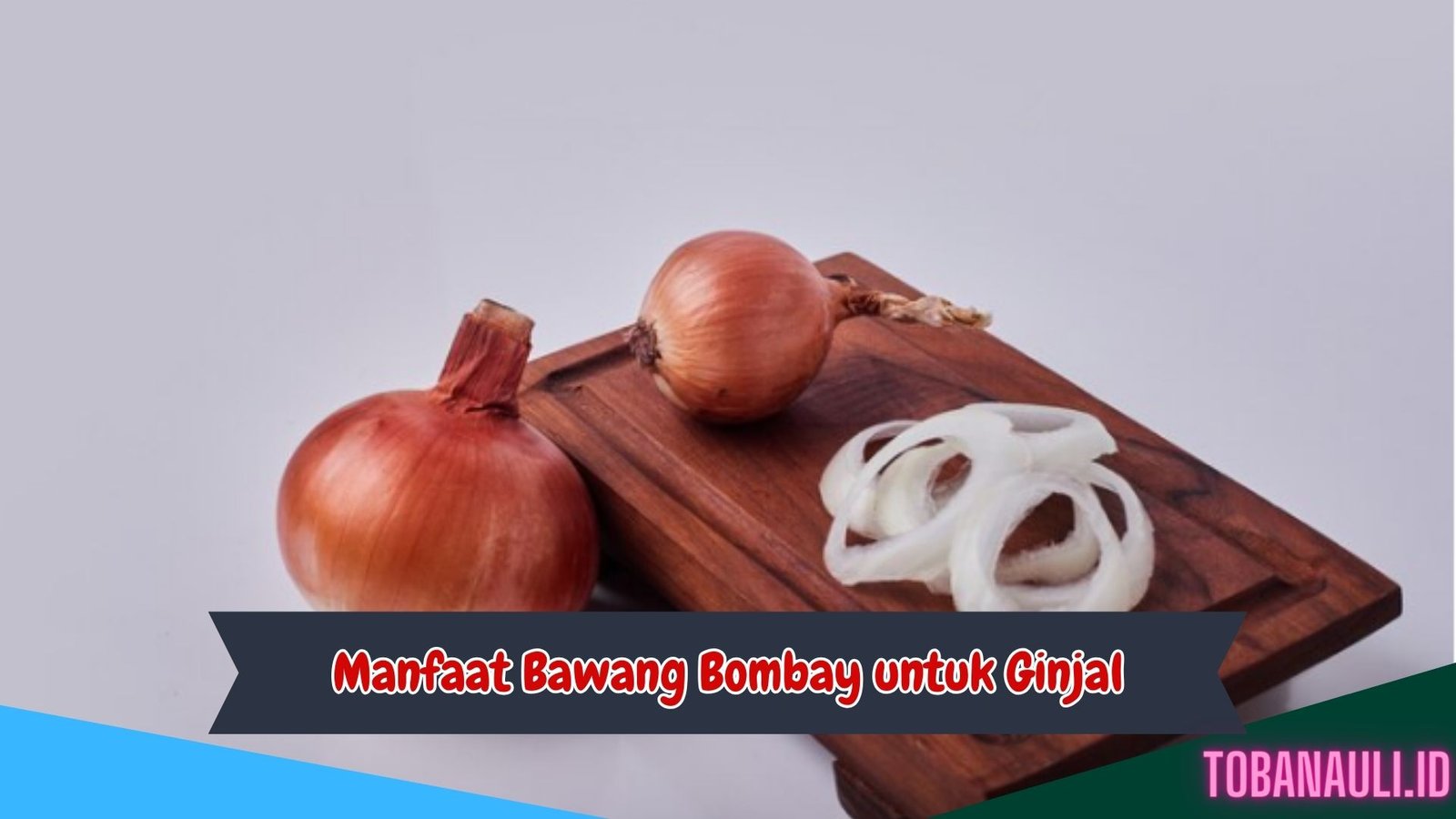 Manfaat Bawang Bombay untuk Ginjal